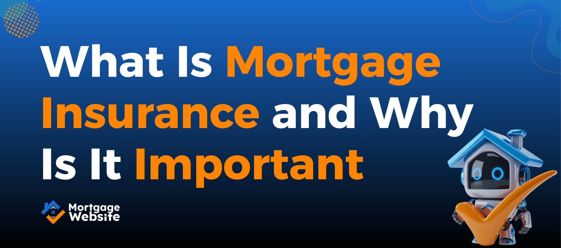 What Is Mortgage Insurance and Why Is It Important?
